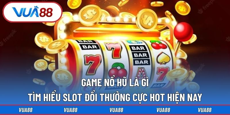 game nổ hũ là gì