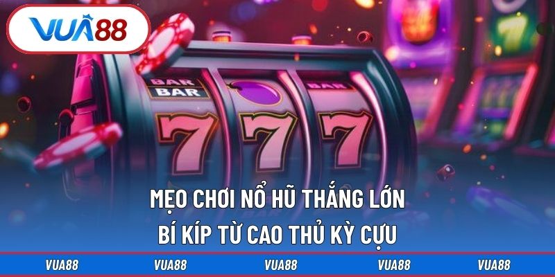 mẹo chơi nổ hũ thắng lớn